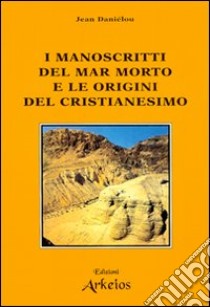 I manoscritti del mar Morto e le origini del cristianesimo libro di Daniélou Jean