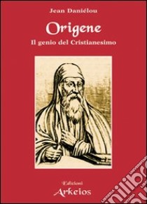 Origene. Il genio del Cristianesimo libro di Daniélou Jean