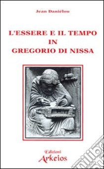 L'essere e il tempo in Gregorio di Nissa libro di Daniélou Jean