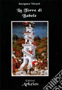 La torre di Babele libro di Vicari Jacques