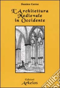 L'architettura Medievale in Occidente libro di Carraz Damien