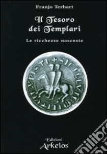 Il tesoro dei templari. Le ricchezze nascoste libro di Terhart Franjo