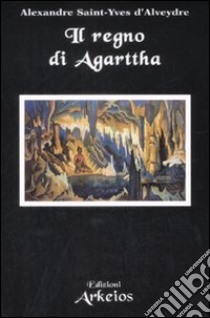 Il Regno di Agarttha libro di Saint-Yves d'Alveydre Alexandre; De Turris G. (cur.)