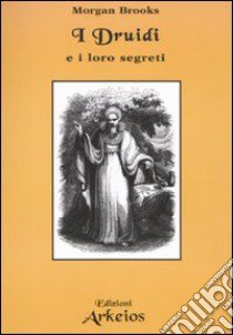 I druidi e i loro segreti libro di Brooks Morgan