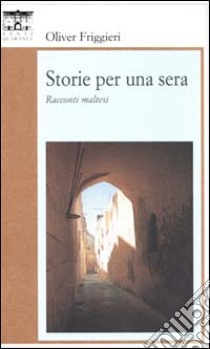 Storie per una sera. Racconti maltesi libro di Friggieri Oliver