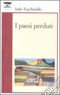 I paesi perduti libro di Facchinello Italo