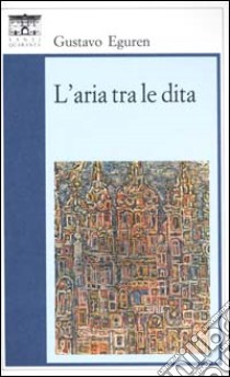 L'aria tra le dita libro di Eguren Gustavo