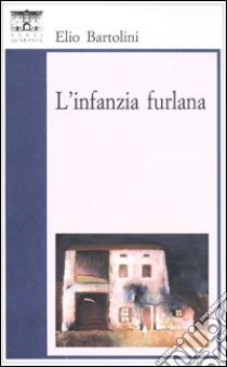 L'infanzia furlana libro di Bartolini Elio