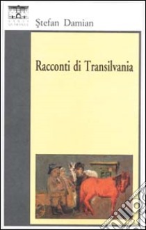 Racconti di Transilvania libro di Damian Stefan