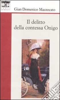 Il delitto della contessa Onigo libro di Mazzocato Gian Domenico