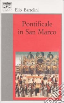 Pontificale in San Marco libro di Bartolini Elio