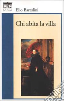 Chi abita la villa libro di Bartolini Elio