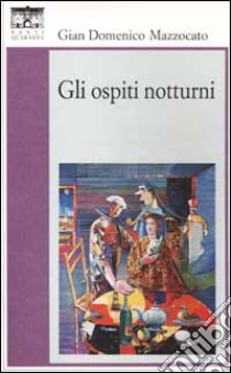 Gli ospiti notturni libro di Mazzocato Gian Domenico