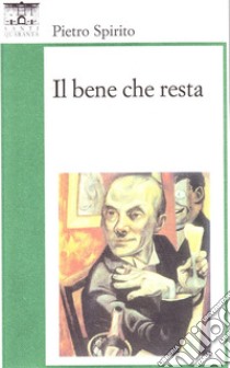 Il bene che resta libro di Spirito Pietro