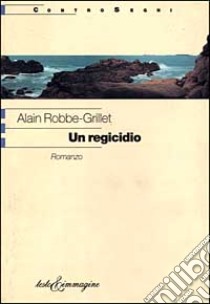 Un regicidio libro di Robbe-Grillet Alain