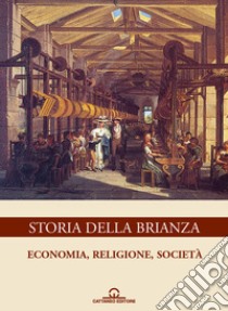 Storia della Brianza. Ediz. illustrata. Vol. 2: Economia, religione, società libro