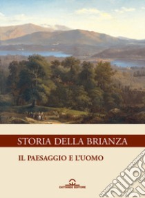 Storia della Brianza. Vol. 6: Il paesaggio e l'uomo libro