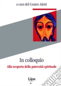 In colloquio. Alla scoperta della paternità spirituale libro di Spidlík Tomás; Rendina Sergio; Van Parys; Centro Aletti (cur.)