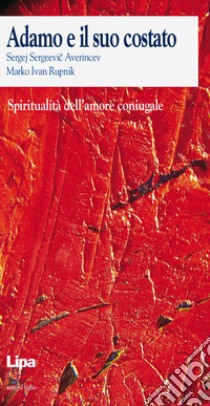 Adamo e il suo costato. Spiritualità dell'amore coniugale libro di Averincev Sergej S.; Rupnik Marko I.