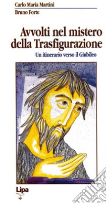 Avvolti nel mistero della trasfigurazione. Un itinerario verso il giubileo libro di Martini Carlo Maria; Forte Bruno