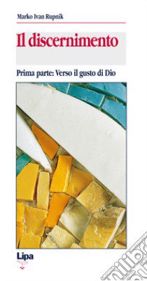 Il discernimento. Vol. 1: Verso il gusto di Dio libro di Rupnik Marko I.