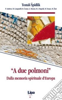 «A due polmoni». Dalla memoria spirituale d'Europa libro di Spidlík Tomás