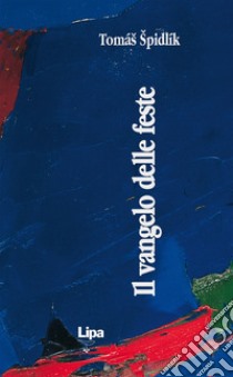 Il vangelo delle feste. Riflessioni sul vangelo domenicale e festivo libro di Spidlík Tomás