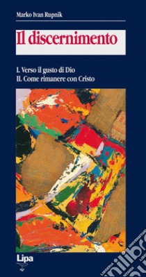 Il discernimento. Vol. 1-2: Verso il gusto di Dio-Come rimanere con Cristo libro di Rupnik Marko I.