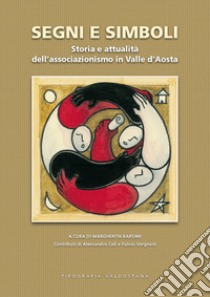Segni e simboli. Storia e attualità dell'associazionismo in Valle d'Aosta libro di Barsimi M. (cur.)