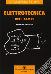 Elettrotecnica. Reti, campi libro di Morando Adriano P.; Leva Sonia