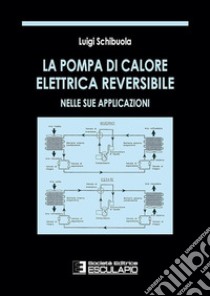 La pompa di calore elettrica reversibile nelle sue applicazioni libro di Schibuola Luigi