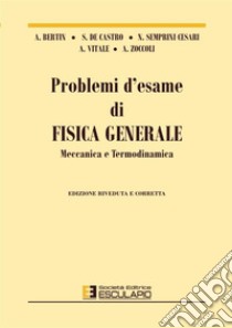 Problemi d'esame di fisica generale, meccanica e termodinamica libro di Bertin Antonio; De Castro Stefano; Vitale Antonio