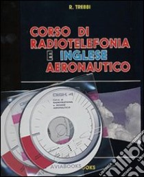Corso di radiotelefonia e inglese aeronautico. Con CD-ROM libro di Trebbi Rizzardo