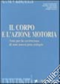 Il corpo e l'azione motoria. Note per la costruzione di una nuova prassiologia libro di Gori Mario; Tanga Mario