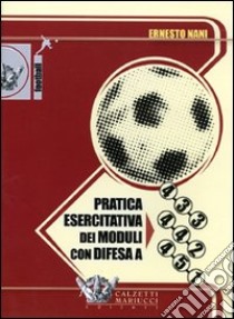 Pratica esercitativa dei moduli con difesa a 4-3-3, 4-4-2, 4-5-1. DVD. Con libro libro di Nani Ernesto