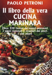 Il libro della vera cucina marinara libro di Petroni Paolo