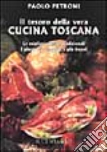 Il tesoro della vera cucina toscana libro di Petroni Paolo