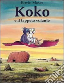 Koko e il tappeto volante libro di Moser Erwin