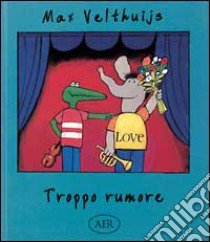 Troppo rumore libro di Velthuijs Max