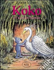 Koko e l'uccello bianco libro di Moser Erwin