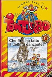 Che fine ha fatto il delfino danzante? libro di Brezina Thomas; Rottensteiner Robert