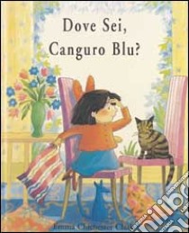 Dove sei, Canguro Blu? libro di Chichester Clark Emma