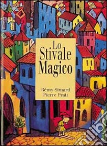 Lo stivale magico libro di Simard Rémy; Pratt Pierre