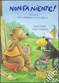 Non fa niente! Ovvero può capitare a chiunque libro di Moost Nele; Rudolph Annet