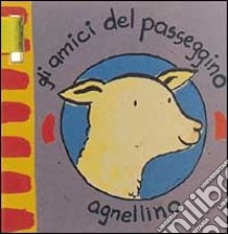 Gli amici del passeggino. Agnellino libro di Bolam Emily