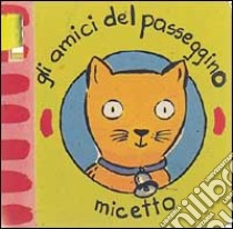 Gli amici del passeggino. Micetto libro di Bolam Emily