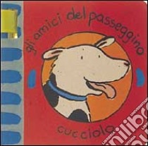 Gli amici del passeggino. Cucciolo libro di Bolam Emily