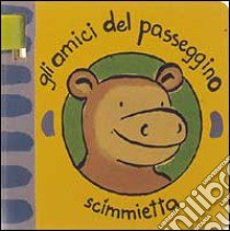 Gli amici del passeggino. Scimmietta libro di Bolam Emily