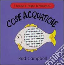 Cose acquatiche libro di Campbell Rod