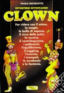 Divertirsi diventando clown libro di Michelotto Paolo